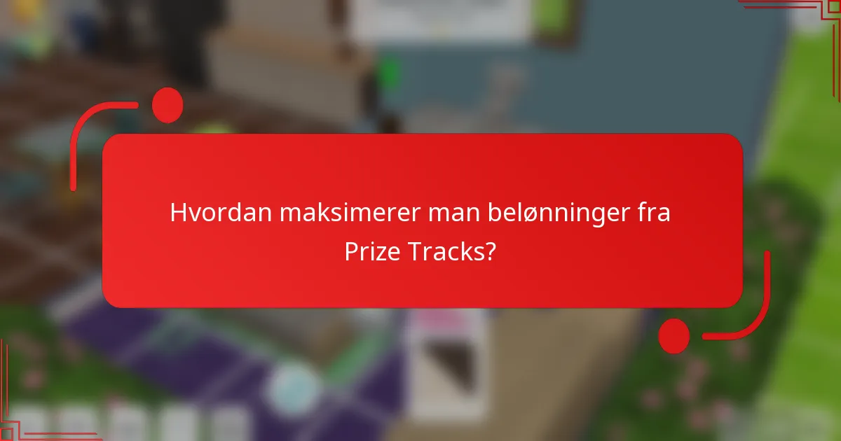 Hvordan maksimerer man belønninger fra Prize Tracks?