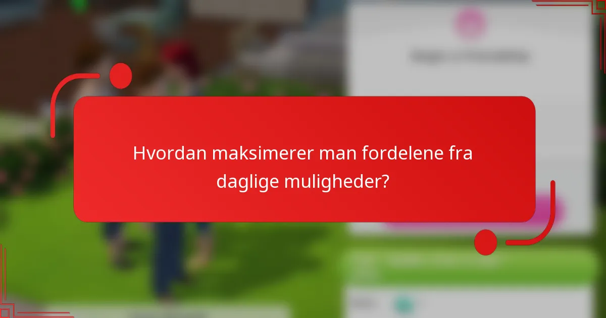 Hvordan maksimerer man fordelene fra daglige muligheder?