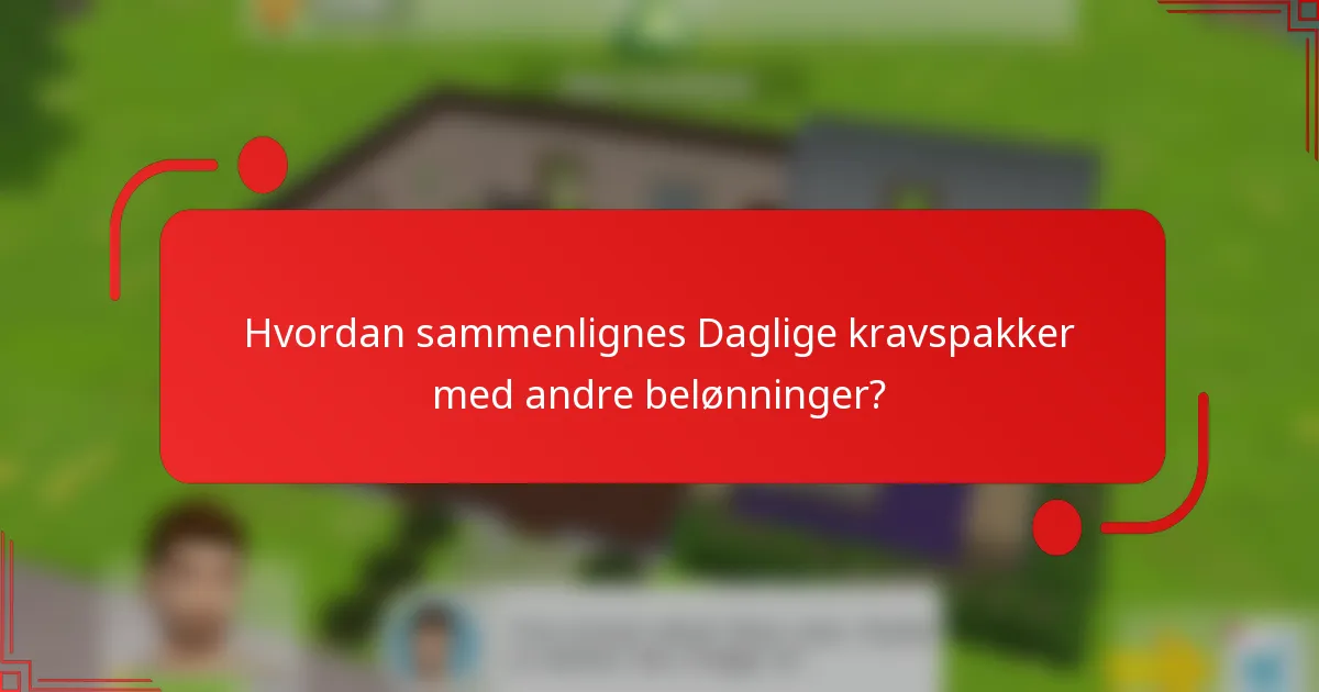 Hvordan sammenlignes Daglige kravspakker med andre belønninger?
