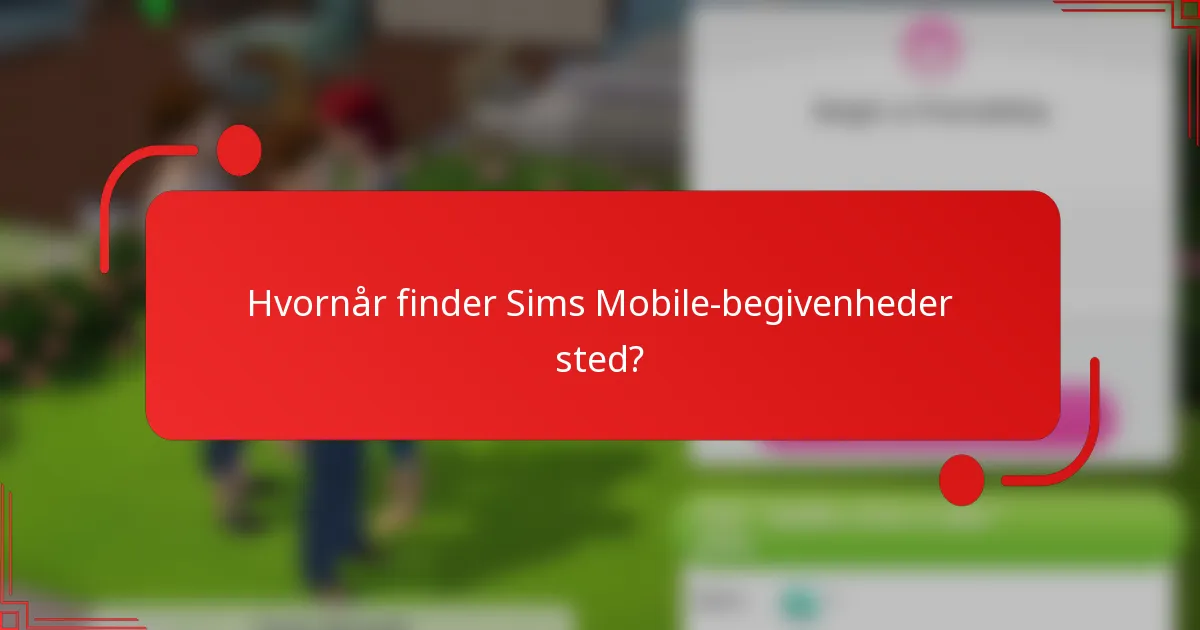 Hvornår finder Sims Mobile-begivenheder sted?